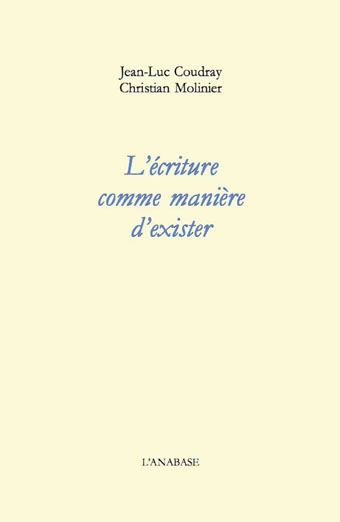 L'ECRITURE COMME MANIERE DEXISTER CHRISTIAN MOLINiER COUDRAY JEAN-LUC